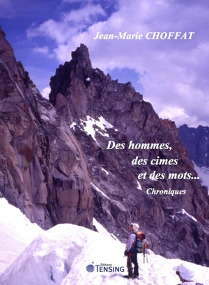 Des hommes, des cimes et des mots... : chroniques - Jean-Marie Choffat