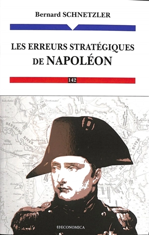 Les erreurs stratégiques de Napoléon - Bernard Schnetzler