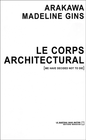 Le corps architectural : we have decided not to die - Arakawa