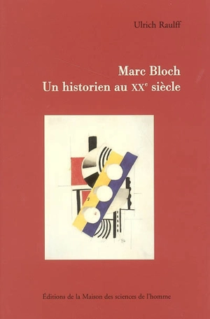 Marc Bloch : un historien au XXe siècle - Ulrich Raulff