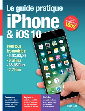 Le guide pratique iPhone & iOS 10 : pour tous les modèles : 5, 5C, 5S, SE, 6, 6 Plus, 6S, 6S Plus, 7, 7 Plus - Fabrice Neuman