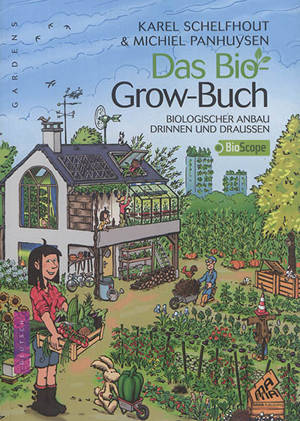 Das bio grow-buch : biologischer anbau drinnen und draussen - Karel Schelfhout