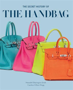 The Secret History of The Handbag - Meredith Etgerington