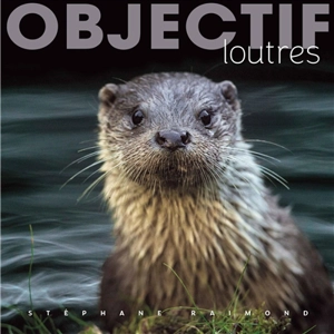 Objectif loutres - Stéphane Raimond