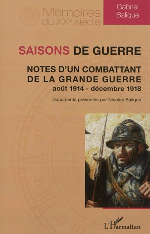 Saisons de guerre : notes d'un combattant de la Grande Guerre, août 1914-décembre 1918 - Gabriel Balique