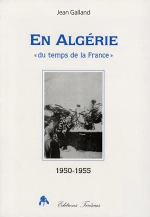 En Algérie : du temps de la France : 1950-1955 - Jean Galland