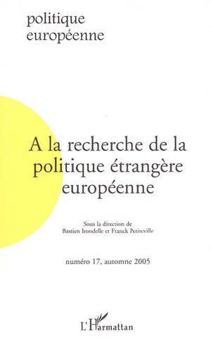 Politique européenne, n° 17. A la recherche de la politique étrangère européenne