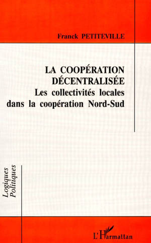 La coopération décentralisée : les collectivités locales dans la coopération Nord-Sud - Franck Petiteville