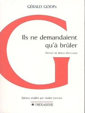 Ils ne demandaient qu'à brûler : poèmes, 1960-1993 - Gérald Godin