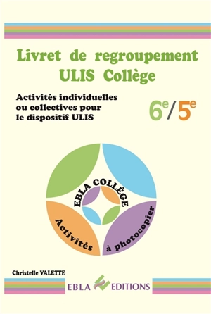 Livret de regroupement Ulis collège 6e-5e : activités individuelles ou collectives pour le dispositif Ulis - Christelle Abraham Valette