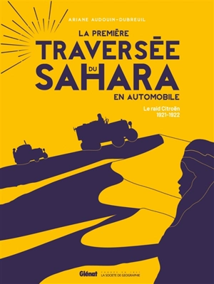 La première traversée du Sahara en automobile : le raid Citroën, 1921-1922 - Ariane Audouin-Dubreuil