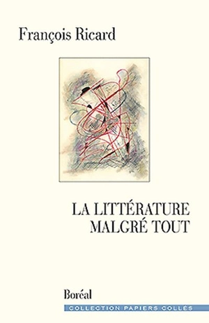 La littérature malgré tout - François Ricard