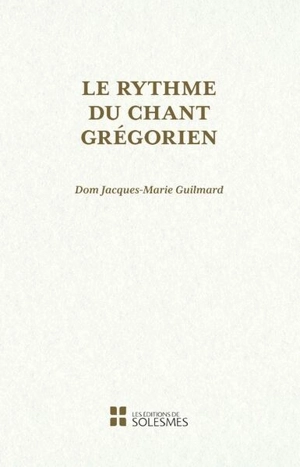 Le rythme du chant grégorien - Jacques-Marie Guilmard