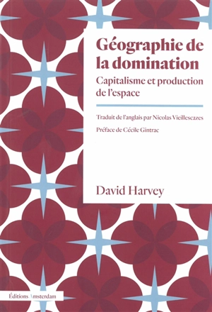 Géographie de la domination : capitalisme et production de l'espace - David Harvey