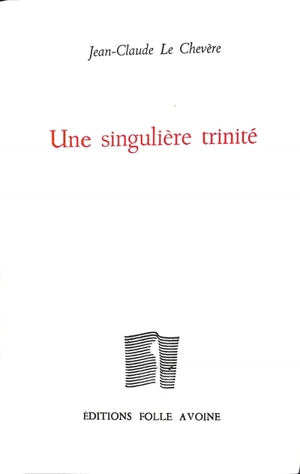 Une singulière trinité - Jean-Claude Le Chevère