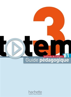 Totem 3 B1 : méthode de français : guide pédagogique - Marine Antier