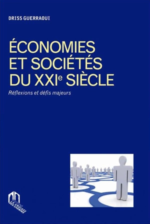 Economies et sociétés du XXIe siècle : réflexions et défis majeurs - Driss Guerraoui