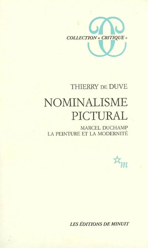 Nominalisme pictural : Marcel Duchamp, la peinture et la modernité - Thierry De Duve