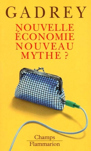 Nouvelle économie, nouveau mythe ?. Que reste-t-il de la nouvelle économie ? - Jean Gadrey