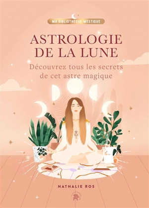 Astrologie de la Lune : découvrez tous les secrets de cet astre magique - Nathalie Ros