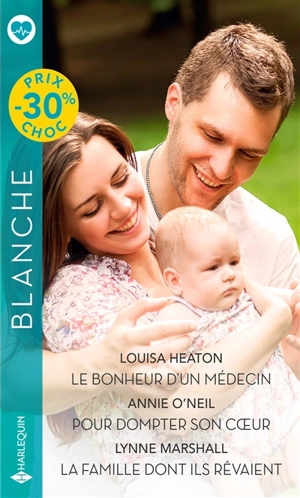 Le bonheur d'un médecin. Pour dompter son coeur. La famille dont ils rêvaient - Louisa Heaton