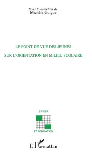 Le point de vue des jeunes sur l'orientation en milieu scolaire - Michèle Guigue-Durning