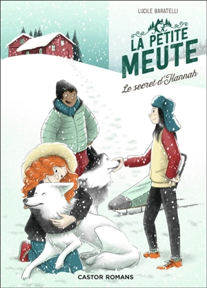 La petite meute. Vol. 1. Le secret d'Hannah - Lucile Baratelli