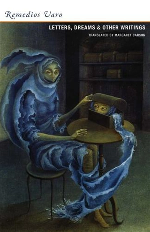 Remedios Varo Letters, Dreams, and Other Writings - Remedios Varo