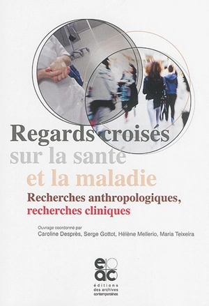 Regards croisés sur la santé et la maladie : recherches anthropologiques, recherches cliniques