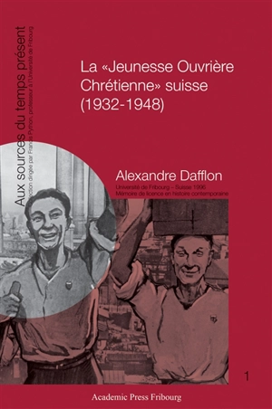 La Jeunesse ouvrière chrétienne suisse (1932-1948) - Alexandre Dafflon