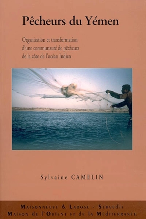 Pêcheurs du Yémen : organisation et transformation d'une communauté de pêcheurs de la côte de l'océan Indien - Sylvaine Camelin