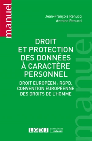 Droit et protection des données à caractère personnel : droit européen, RGPD, Convention européenne des droits de l'homme - Jean-François Renucci