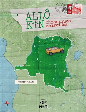 Allô Kin : chroniques zaïroises : 1994-1997 - Philippe Vinard