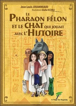 Le pharaon félon et le chat qui jouait avec l'histoire - Jean-Louis Jouanneaud