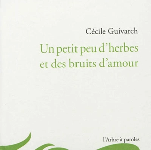 Un petit peu d'herbes et des bruits d'amour - Cécile Guivarch