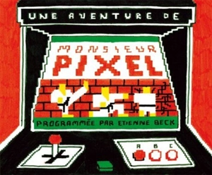 Une aventure de monsieur Pixel - Etienne Beck