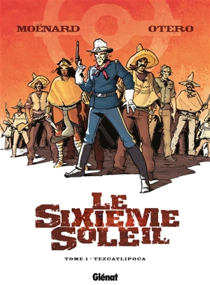 Le sixième soleil. Vol. 1. Tezcatlipoca - Laurent Moënard