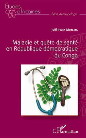 Maladie et quête de santé en République démocratique du Congo - Joël Ipara Motema