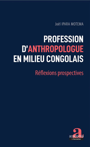 Profession d'anthropologue en milieu congolais : réflexions prospectives - Joël Ipara Motema