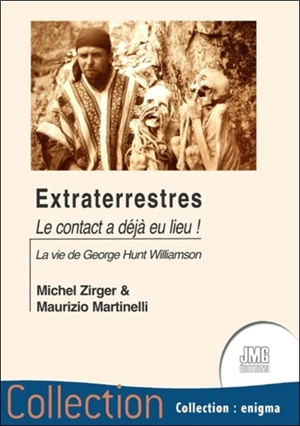 Extraterrestres... : le contact a déjà eu lieu ! : essai biographique sur George Hunt Williamson - Michel Zirger