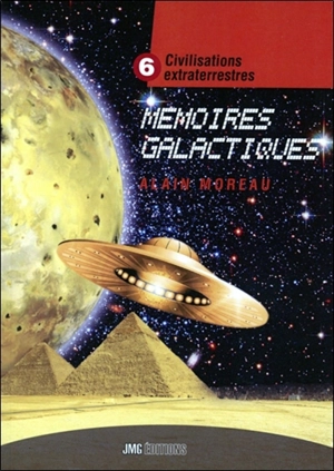 Civilisations extraterrestres. Vol. 6. Mémoires galactiques - Alain Moreau