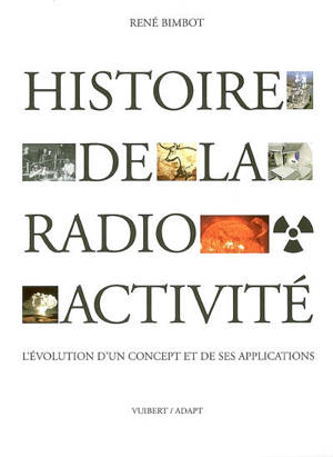 Histoire de la radioactivité : l'évolution d'un concept et de ses applications - René Bimbot