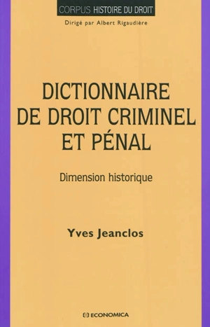 Dictionnaire de droit criminel et pénal : dimension historique - Yves Jeanclos