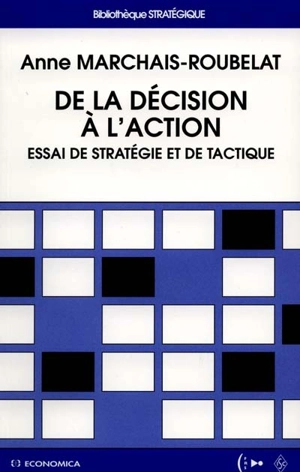 De la décision à l'action : essai de stratégie et de tactique - Anne Marchais-Roubelat