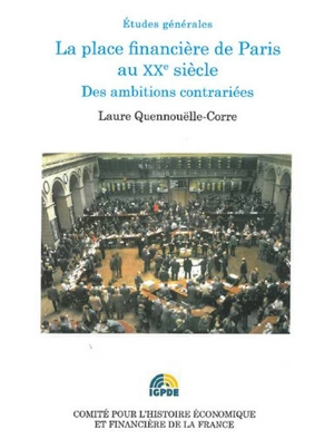 La place financière de Paris au XXe siècle : des ambitions contrariées - Laure Quennouëlle-Corre