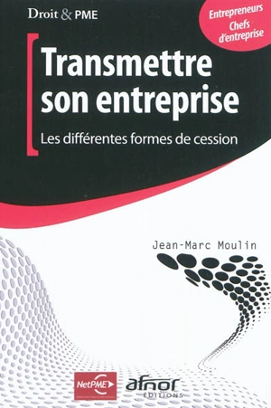 Transmettre son entreprise : les différentes formes de cession - Jean-Marc Moulin