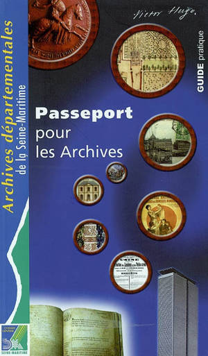 Passeport pour les archives : guide pratique - Seine-Maritime. Archives départementales