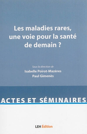 Les maladies rares, une voie pour la santé de demain ? : actes du colloque universitaire, 11 septembre 2014, Toulouse