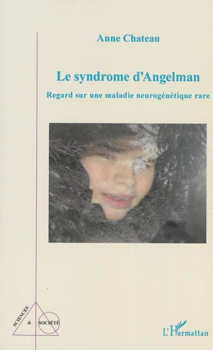 Le syndrome d'Angelman : regard sur une maladie neurogénétique rare - Anne Chateau