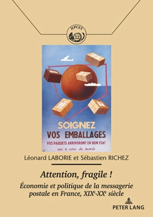 Attention, fragile ! : économie et politique de la messagerie postale en France, XIXe-XXe siècle - Léonard Laborie
